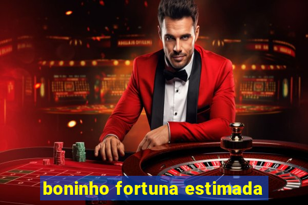 boninho fortuna estimada